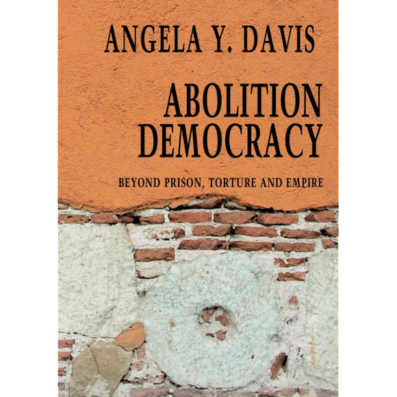 Abolition Democracy: Beyond Prison, Torture And Empire by Angela Y. Davis, punlished in paperback by  Seven Stories Press