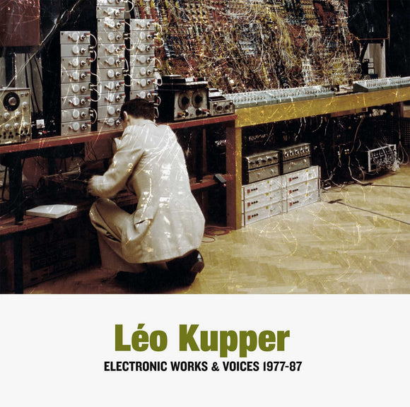 Electronic & Voices Works 1977-1987 by Léo Kupper on Sub Rosa Records (the album artwork features a tinted black and white photograph of Léo Kupper infront of a wall of electronic music machinery)