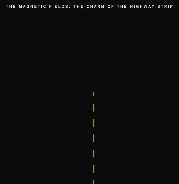 The Charm of the Highway Strip by The Magnetic Fields on Merge Records
