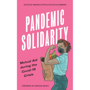 Pandemic Solidarity edited by Marina Sitrin & Colectiva Sembrar, published in paperback by Pluto Press