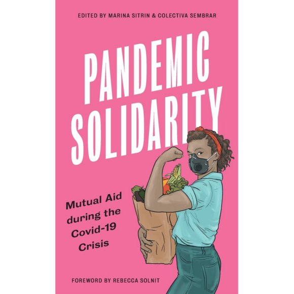Pandemic Solidarity edited by Marina Sitrin & Colectiva Sembrar, published in paperback by Pluto Press
