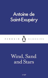 Antoine de Saint-Exupery - Wind, Sand And Stars