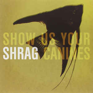 Shrag - Show Us Your Canines